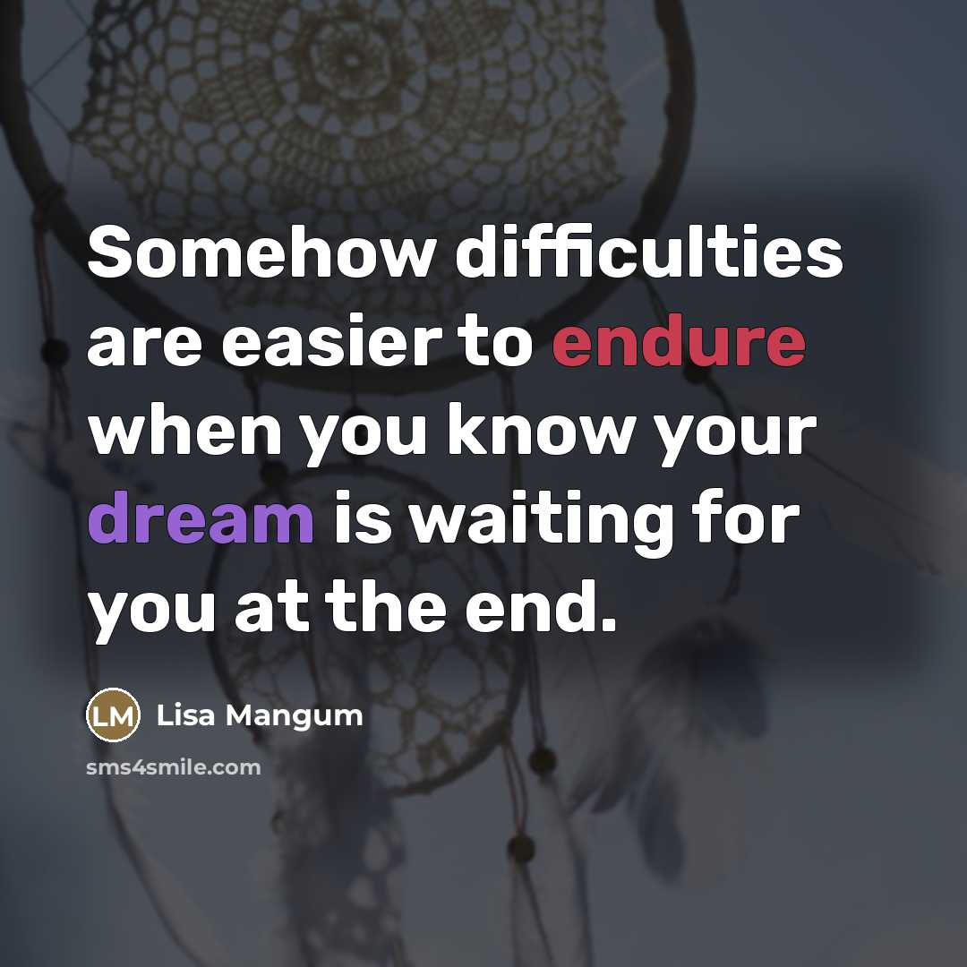 “Somehow difficulties are easier to endure when you know your…” quote by Lisa Mangum