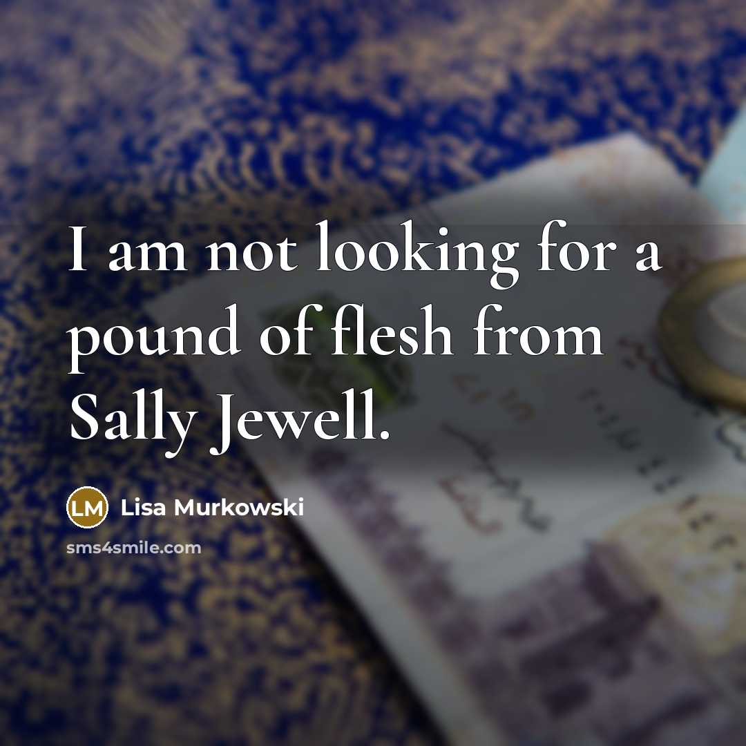 “I am not looking for a pound of flesh from…” quote by Lisa Murkowski