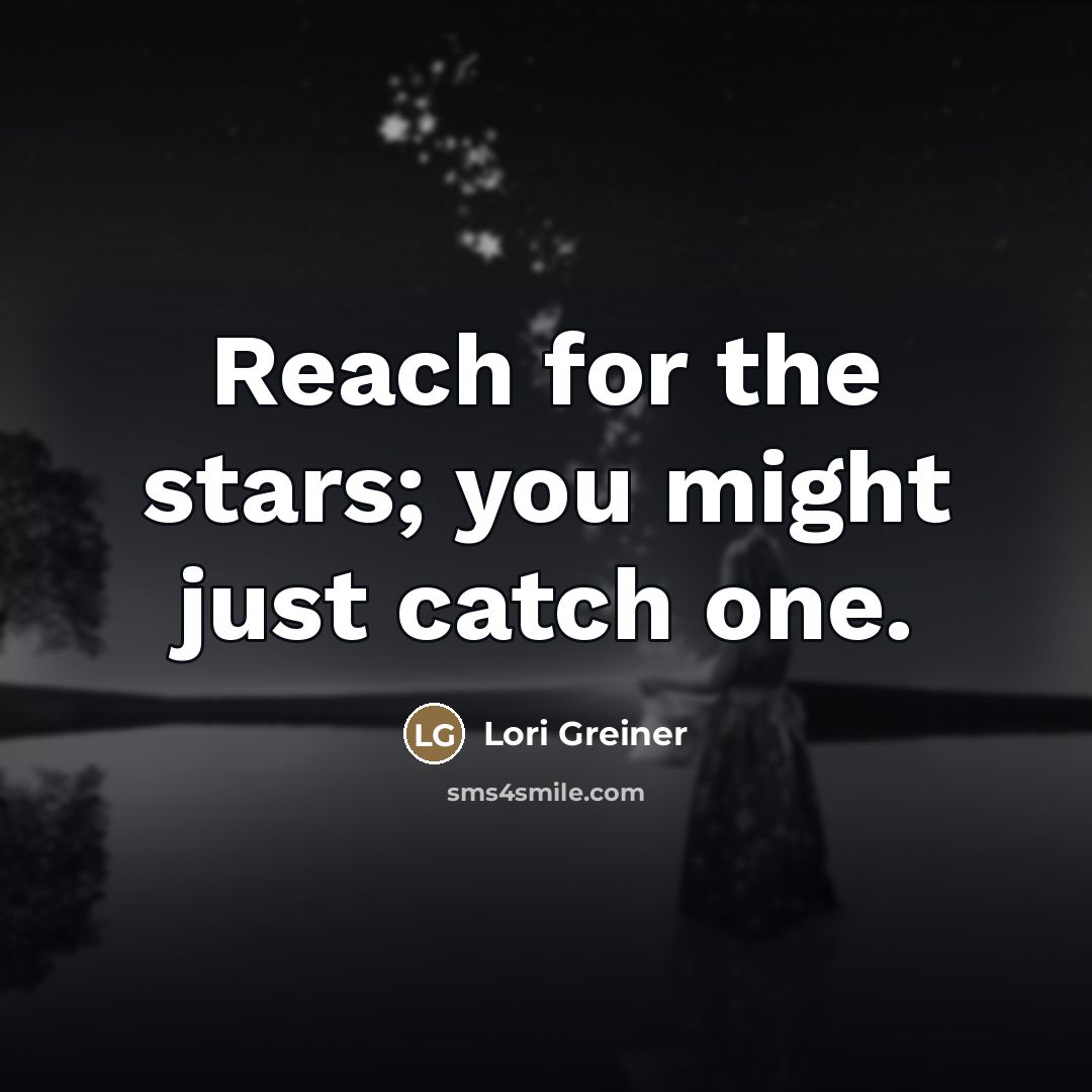 “Reach for the stars; you might just catch one.…” quote by Lori Greiner
