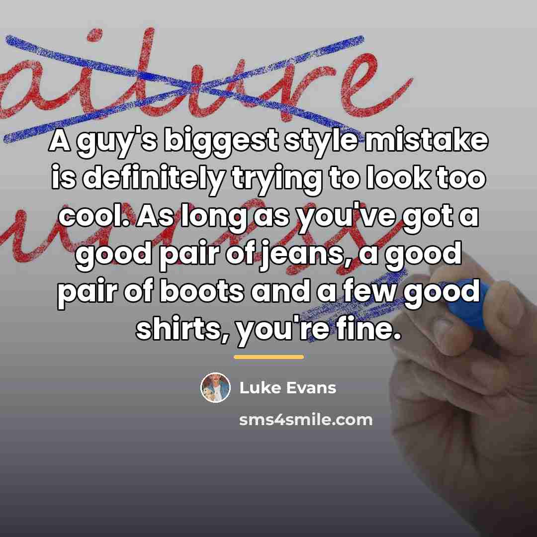 “A guy's biggest style mistake is definitely trying to look…” quote by Luke Evans