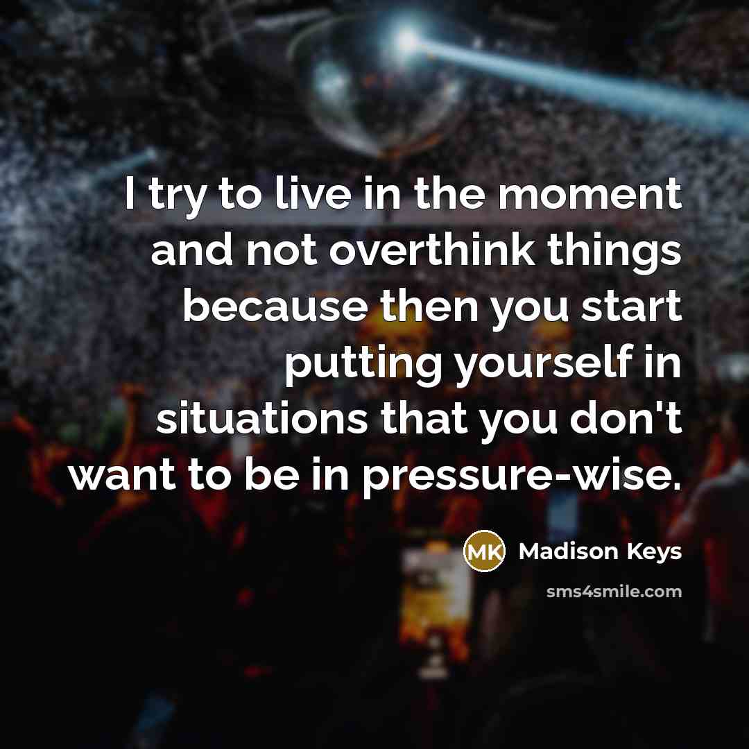“I try to live in the moment and not overthink…” quote by Madison Keys
