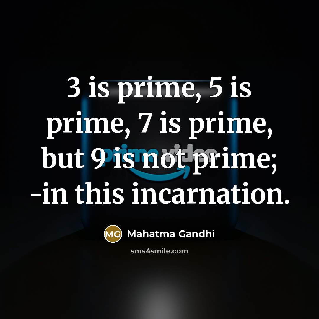 “3 is prime, 5 is prime, 7 is prime, but…” quote by Mahatma Gandhi