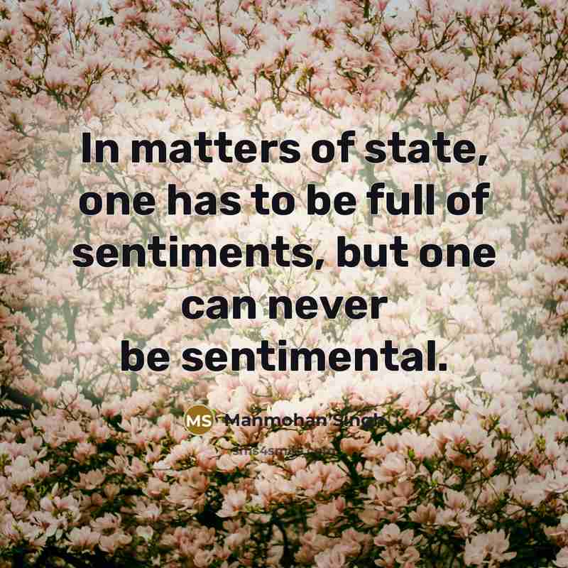 “In matters of state, one has to be full of…” quote by Manmohan Singh