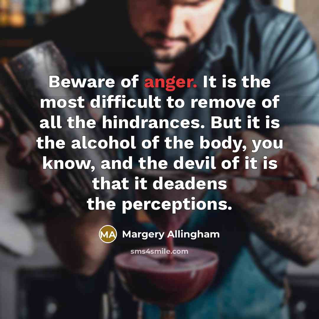 “Beware of anger. It is the most difficult to remove…” quote by Margery Allingham