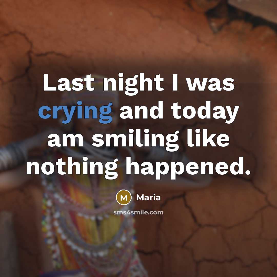 “Last night I was crying and today am smiling like…” quote by Maria