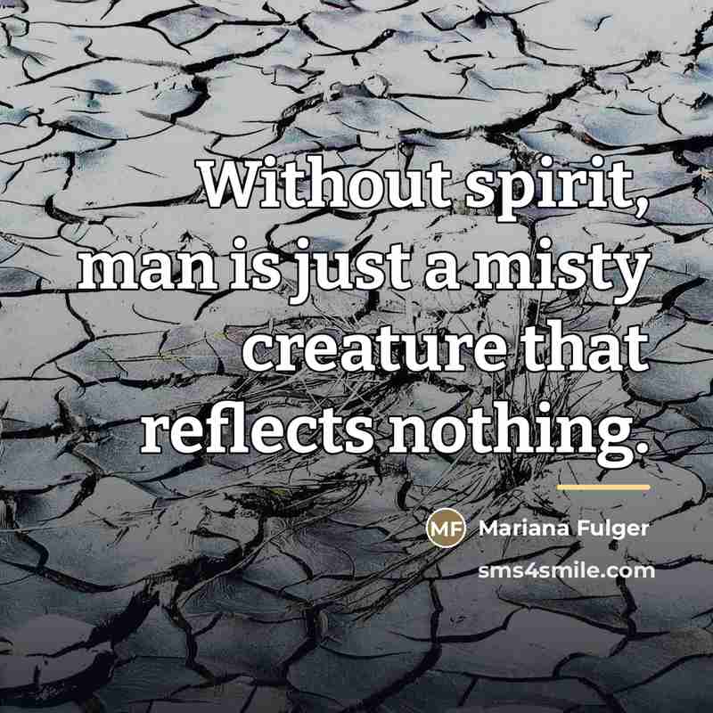 “Without spirit, man is just a misty creature that reflects…” quote by Mariana Fulger