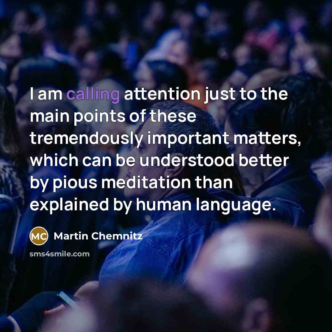 “I am calling attention just to the main points of…” quote by Martin Chemnitz
