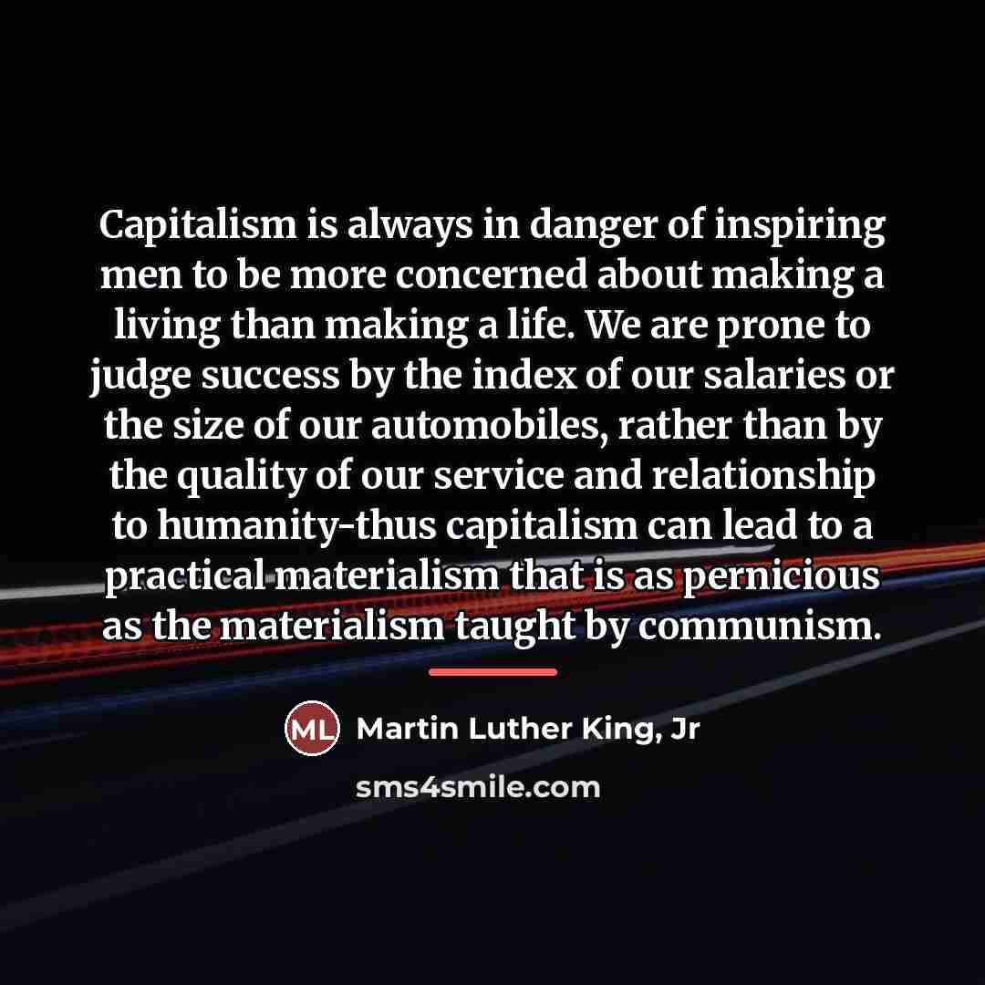 “Capitalism is always in danger of inspiring men to be…” quote by Martin Luther King, Jr
