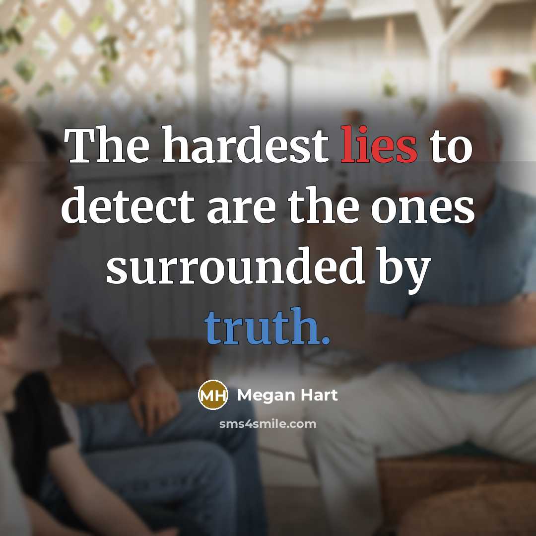 “The hardest lies to detect are the ones surrounded by…” quote by Megan Hart