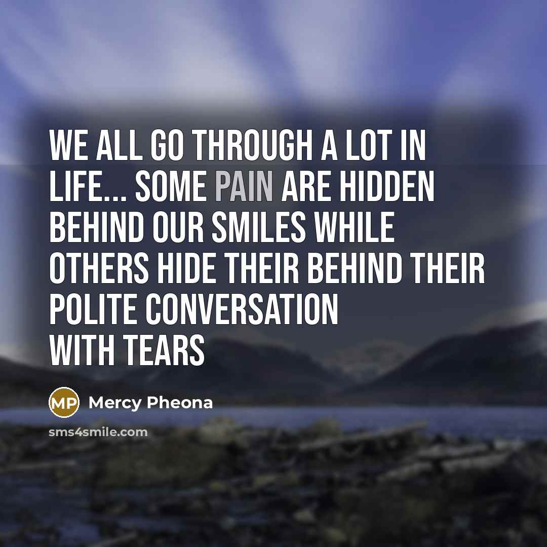 “We all go through a lot in life... some pain…” quote by Mercy Pheona