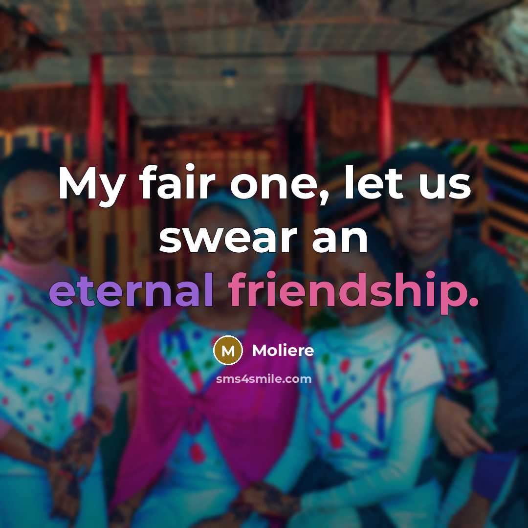 “My fair one, let us swear an eternal friendship.…” quote by Moliere