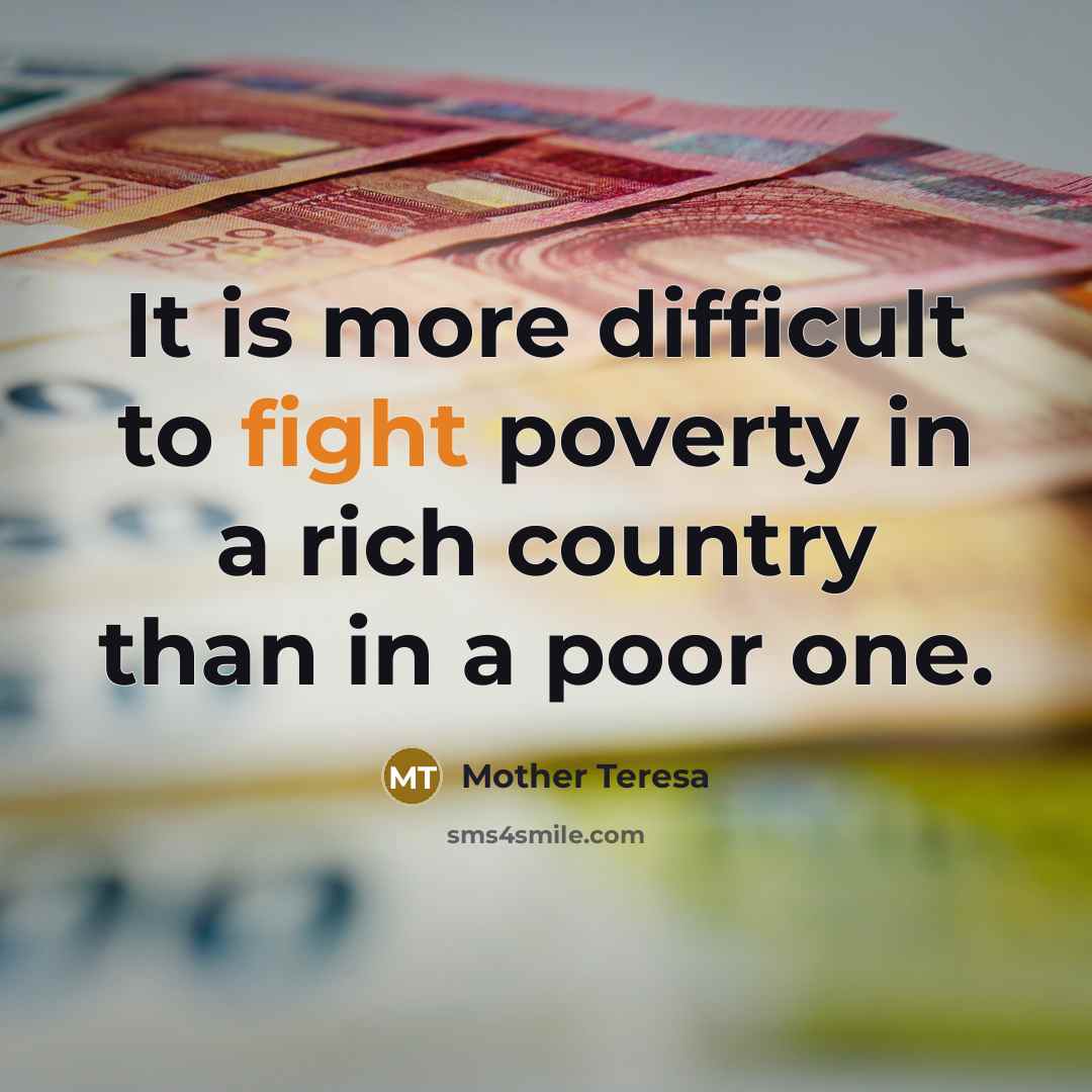 “It is more difficult to fight poverty in a rich…” quote by Mother Teresa