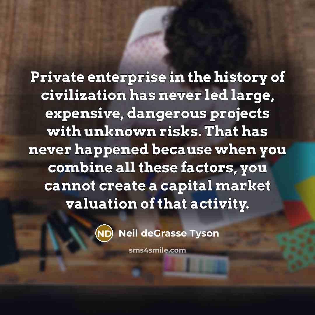 “Private enterprise in the history of civilization has never led…” quote by Neil deGrasse Tyson