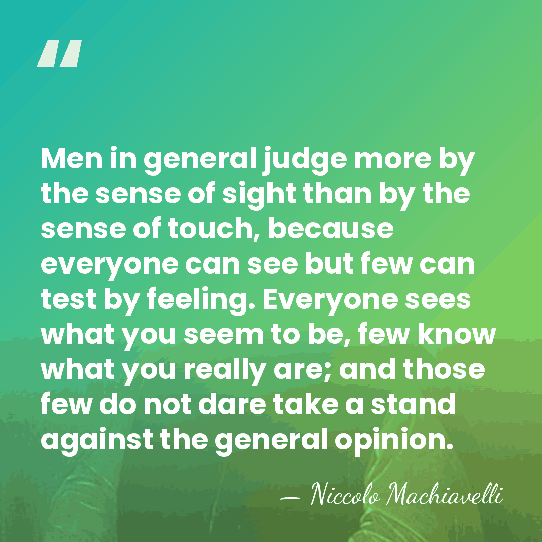 Men in general judge more by the sense of sight than by&hellip; - Niccolo Machiavelli