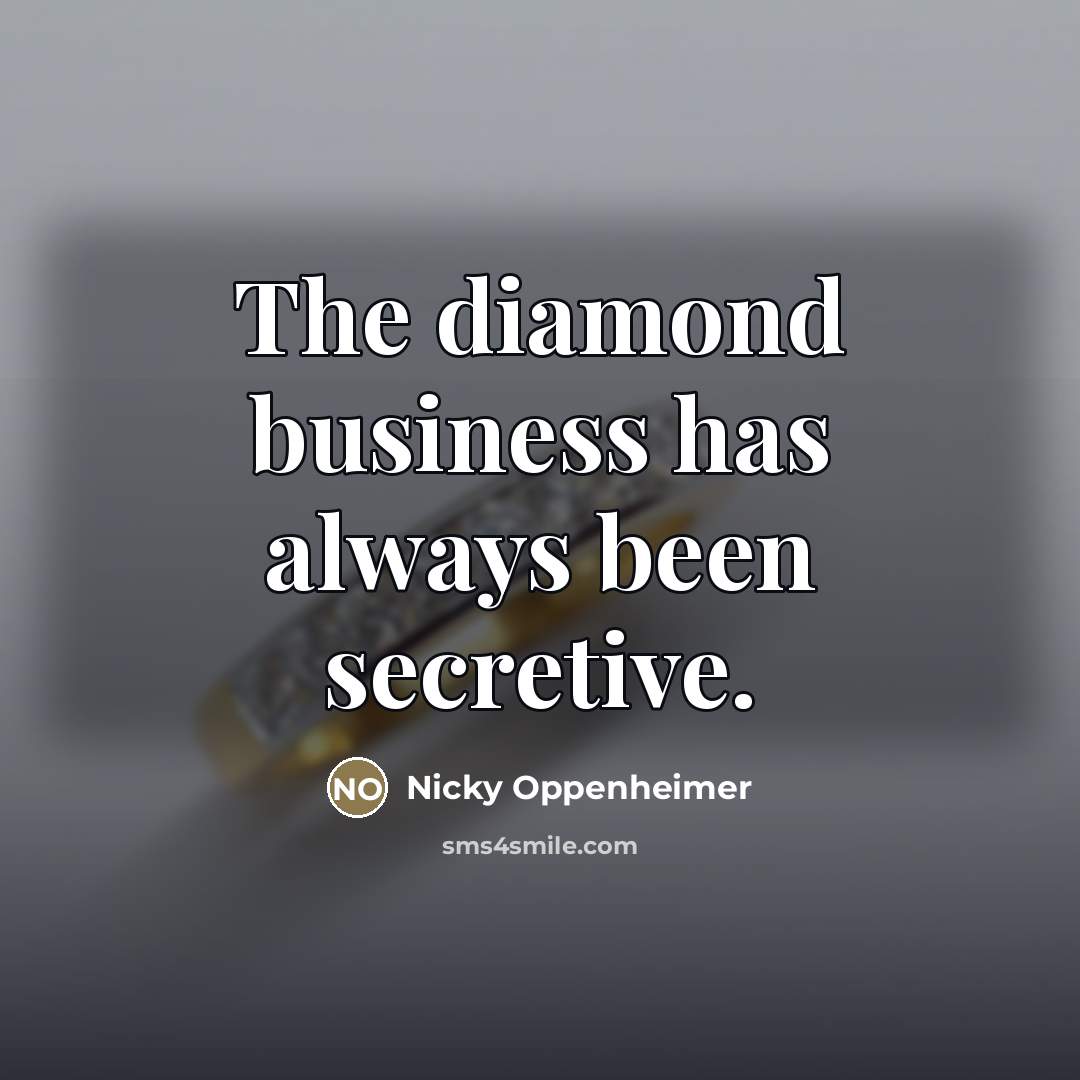 “The diamond business has always been secretive.…” quote by Nicky Oppenheimer
