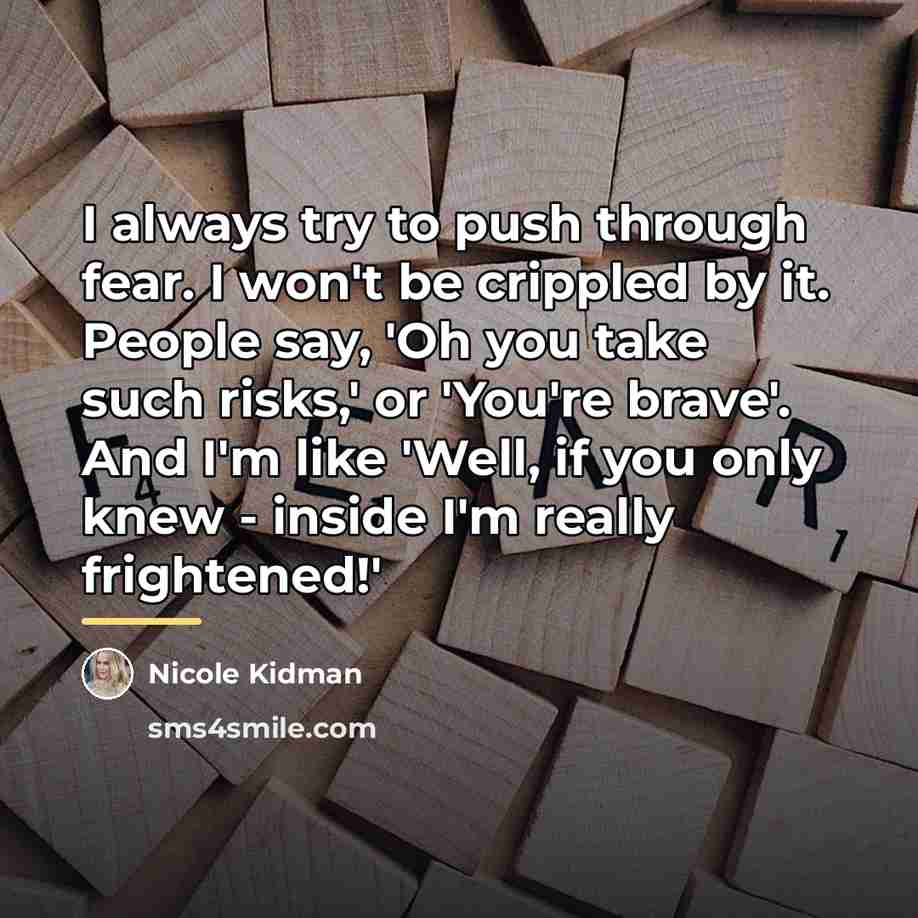 “I always try to push through fear. I won't be…” quote by Nicole Kidman