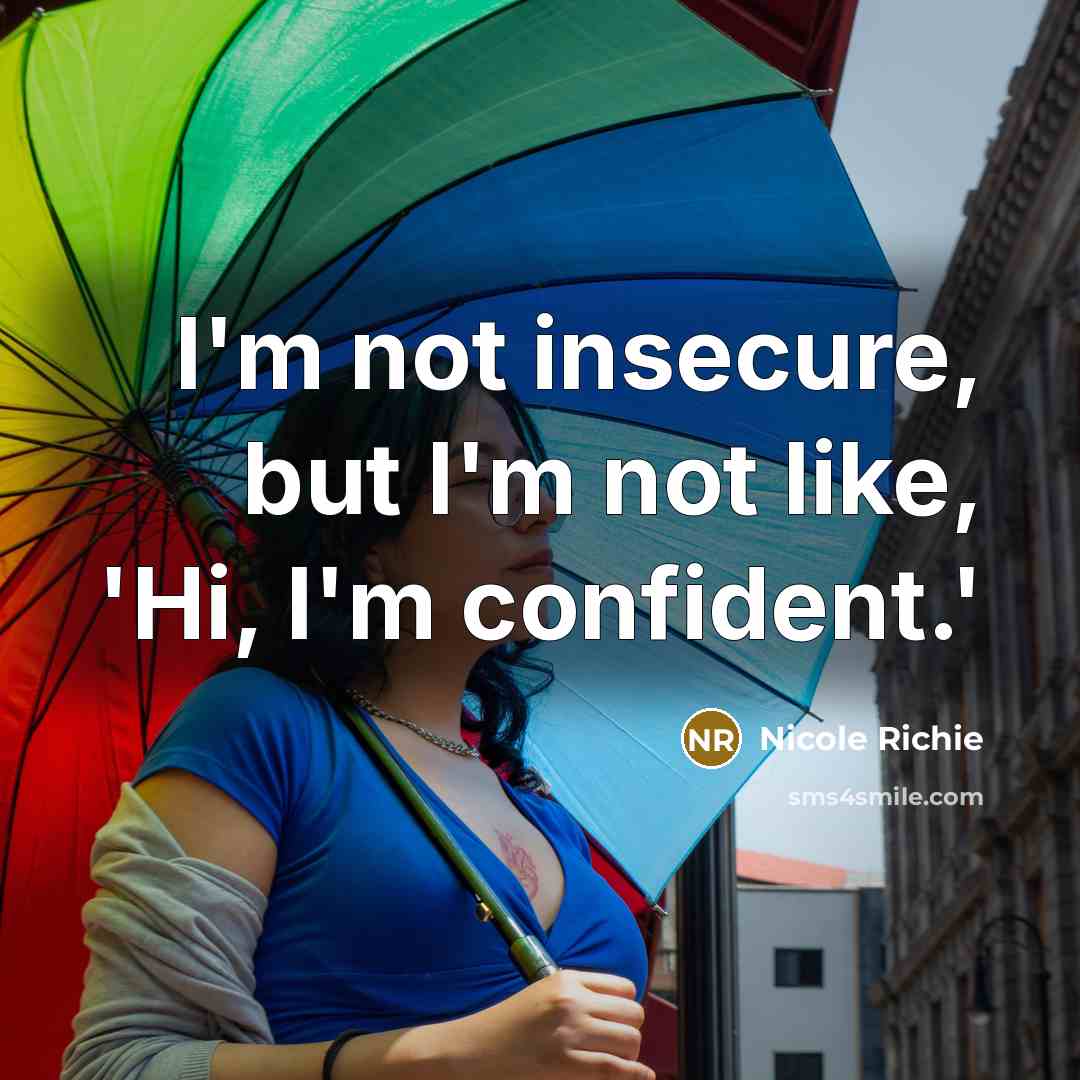 “I'm not insecure, but I'm not like, 'Hi, I'm confident.'…” quote by Nicole Richie