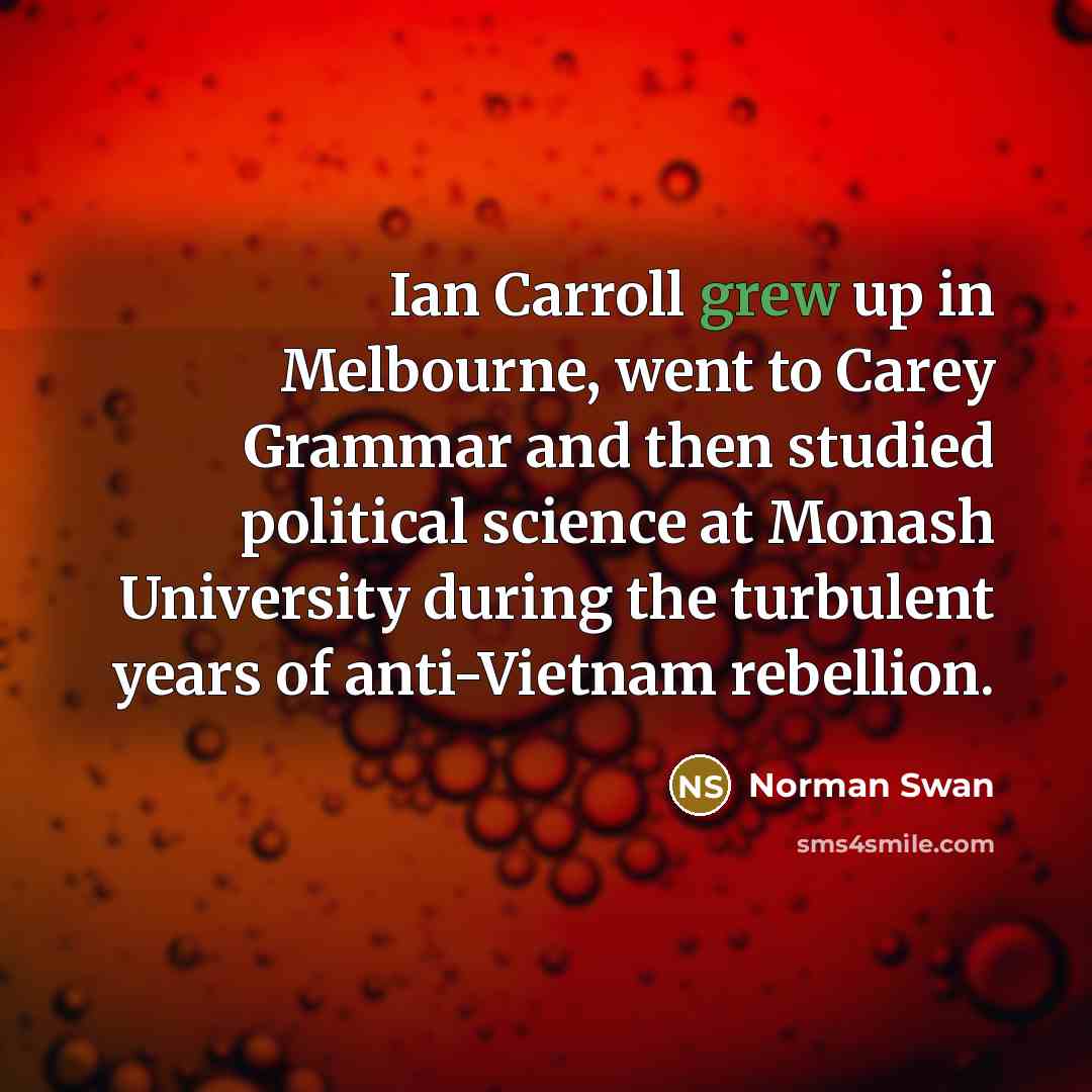 “Ian Carroll grew up in Melbourne, went to Carey Grammar…” quote by Norman Swan