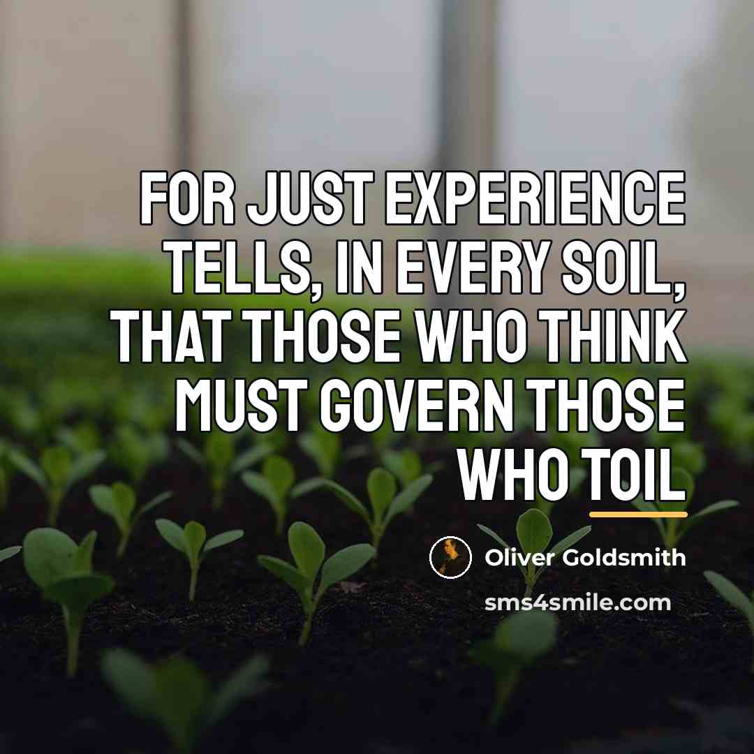 “For just experience tells, in every soil, That those who…” quote by Oliver Goldsmith