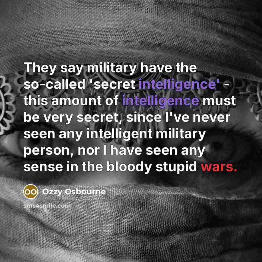 “They say military have the so-called 'secret intelligence' - this…” quote by Ozzy Osbourne