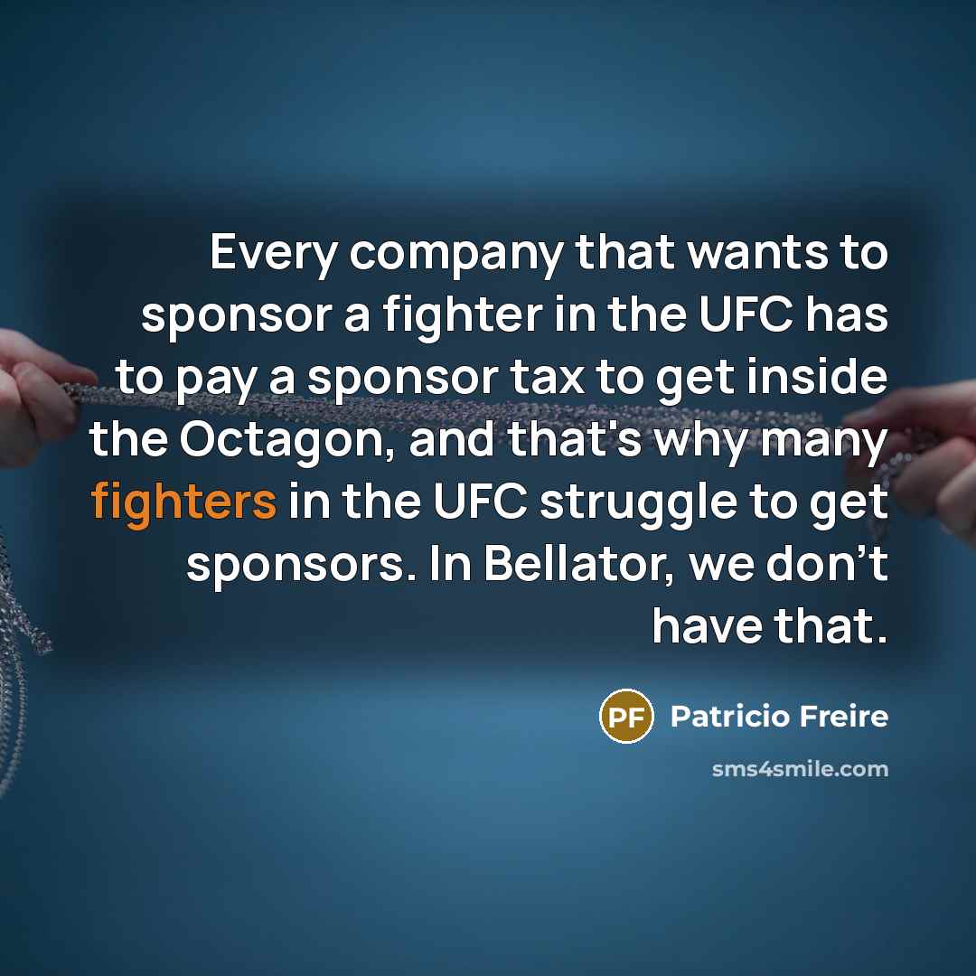 “Every company that wants to sponsor a fighter in the…” quote by Patricio Freire