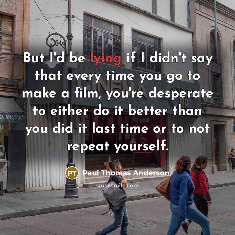 “But I'd be lying if I didn't say that every…” quote by Paul Thomas Anderson