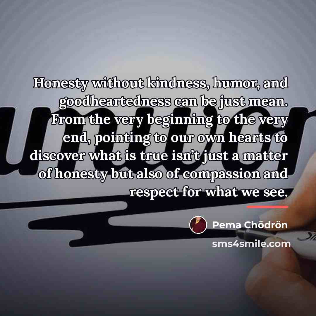“Honesty without kindness, humor, and goodheartedness can be just mean.…” quote by Pema Chodron