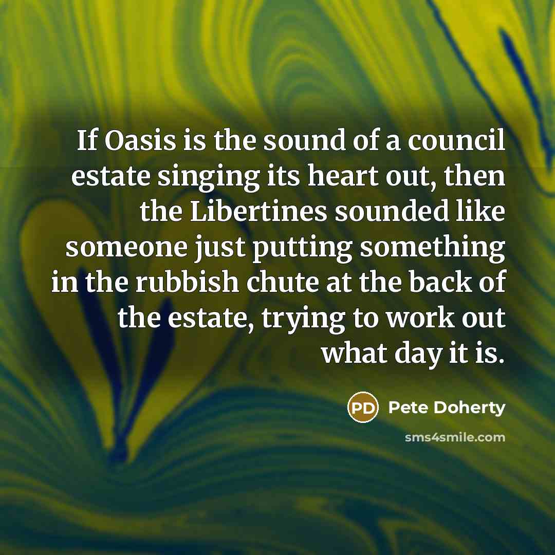 “If Oasis is the sound of a council estate singing…” quote by Pete Doherty