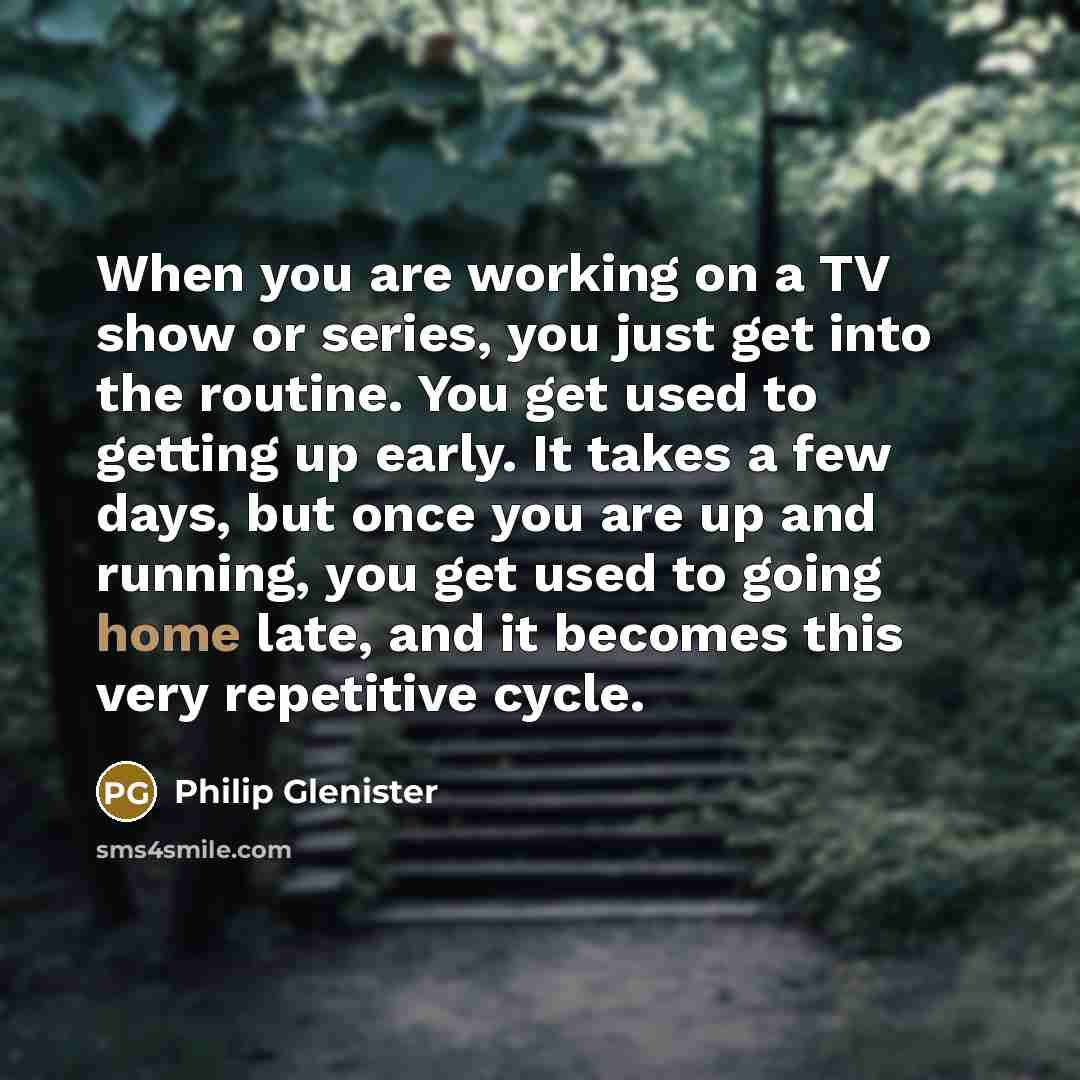 “When you are working on a TV show or series,…” quote by Philip Glenister