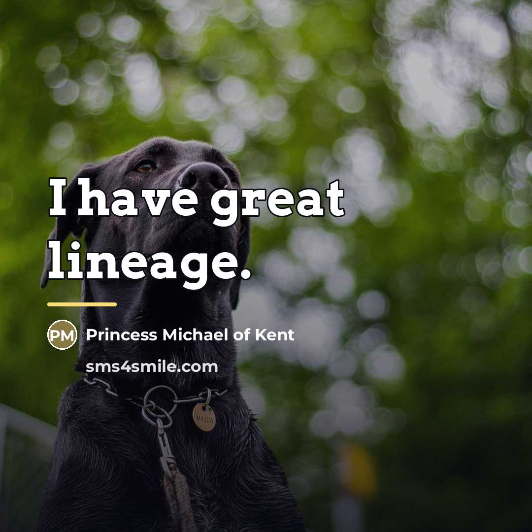 “I have great lineage.…” quote by Princess Michael of Kent