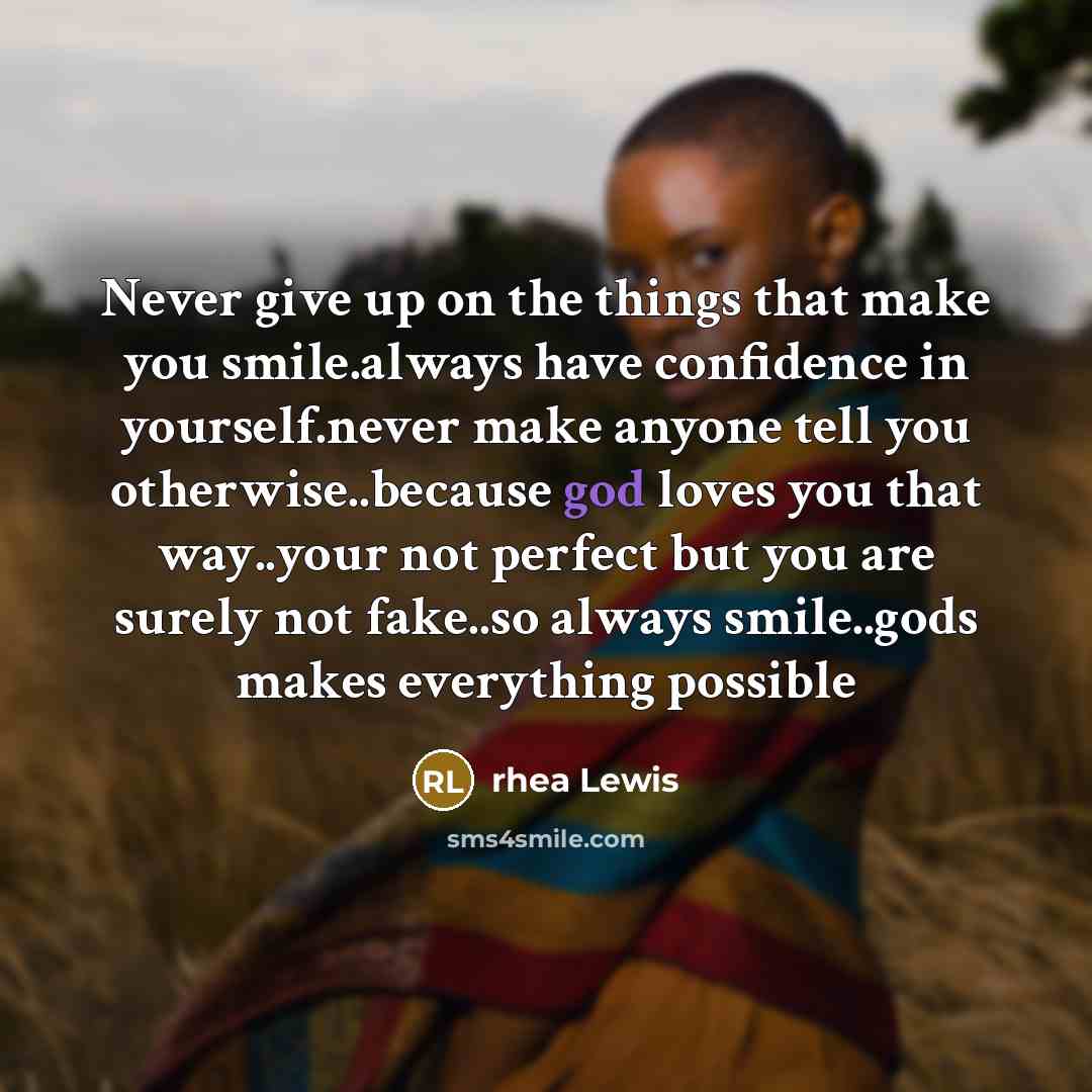 “Never give up on the things that make you smile.always…” quote by rhea Lewis