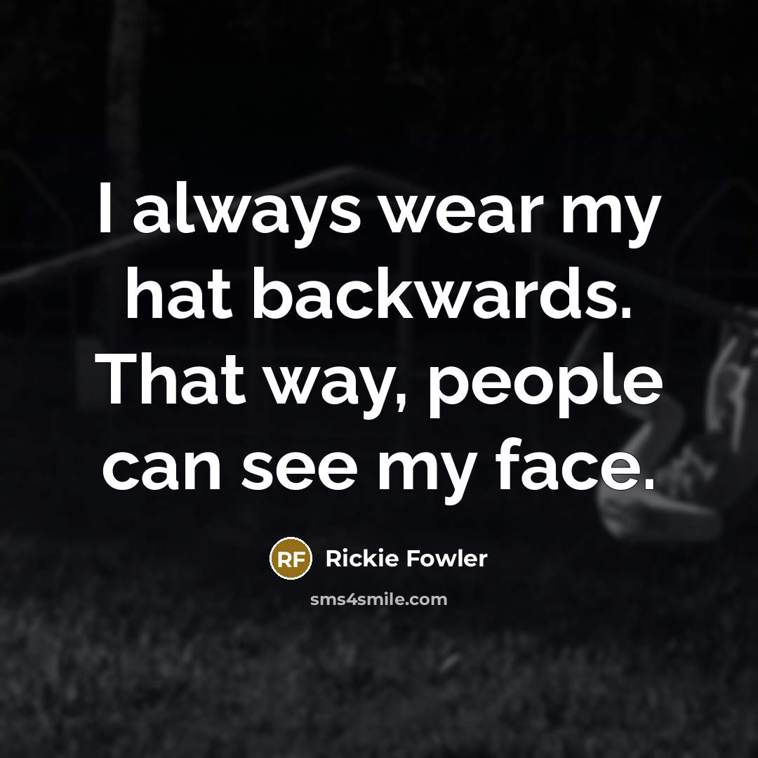 “I always wear my hat backwards. That way, people can…” quote by Rickie Fowler