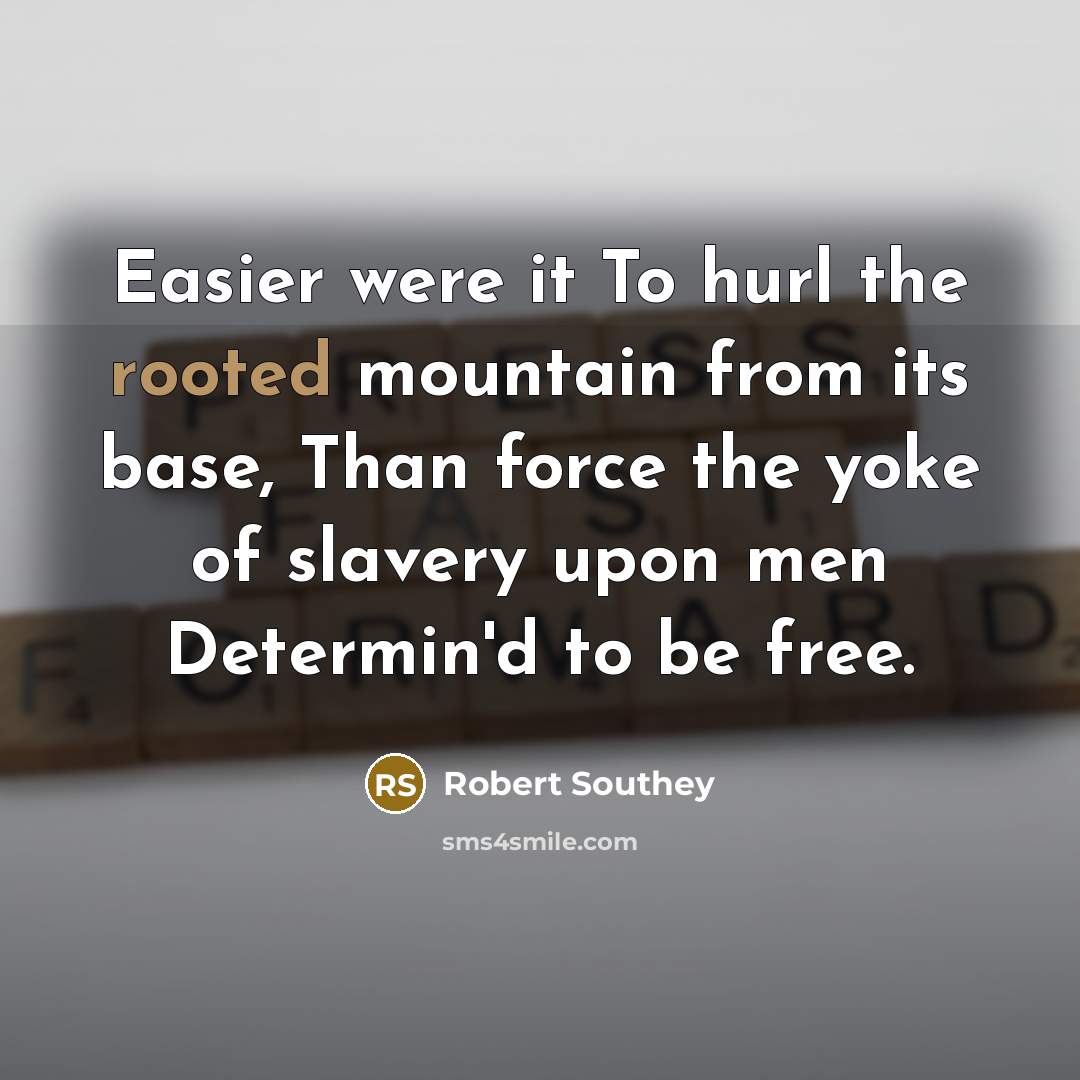 “Easier were it To hurl the rooted mountain from its…” quote by Robert Southey