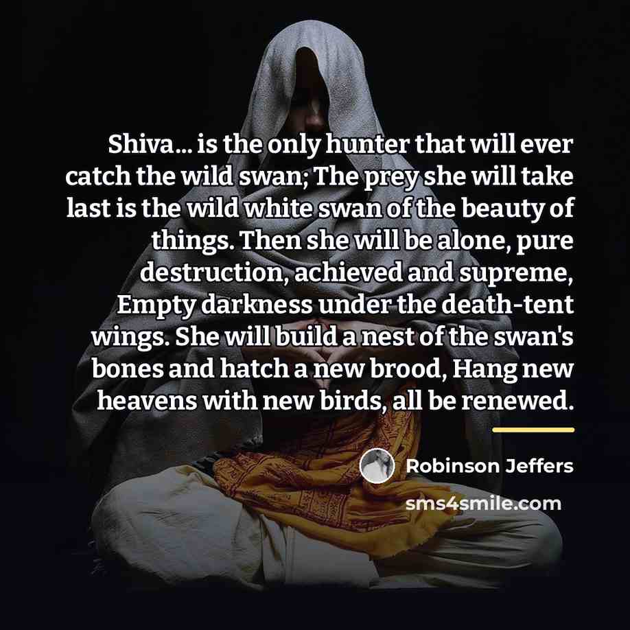 “Shiva... is the only hunter that will ever catch the…” quote by Robinson Jeffers