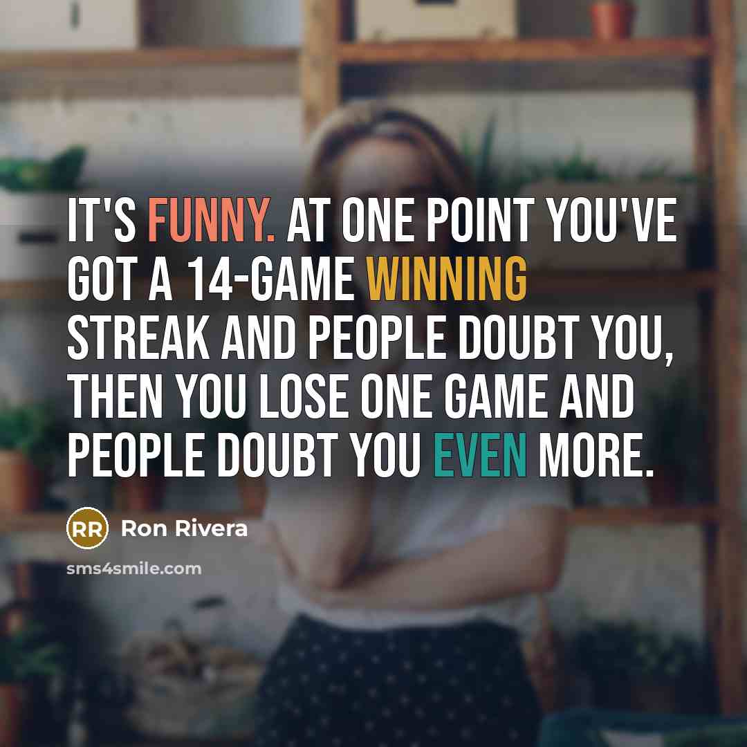“It's funny. At one point you've got a 14-game winning…” quote by Ron Rivera