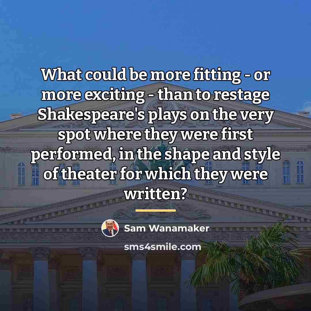 “What could be more fitting - or more exciting -…” quote by Sam Wanamaker