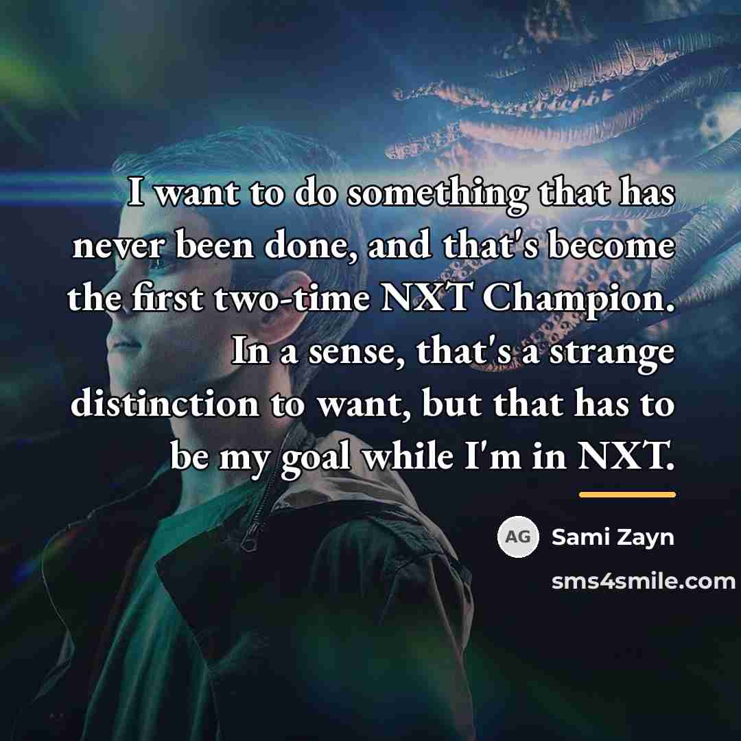 “I want to do something that has never been done,…” quote by Sami Zayn
