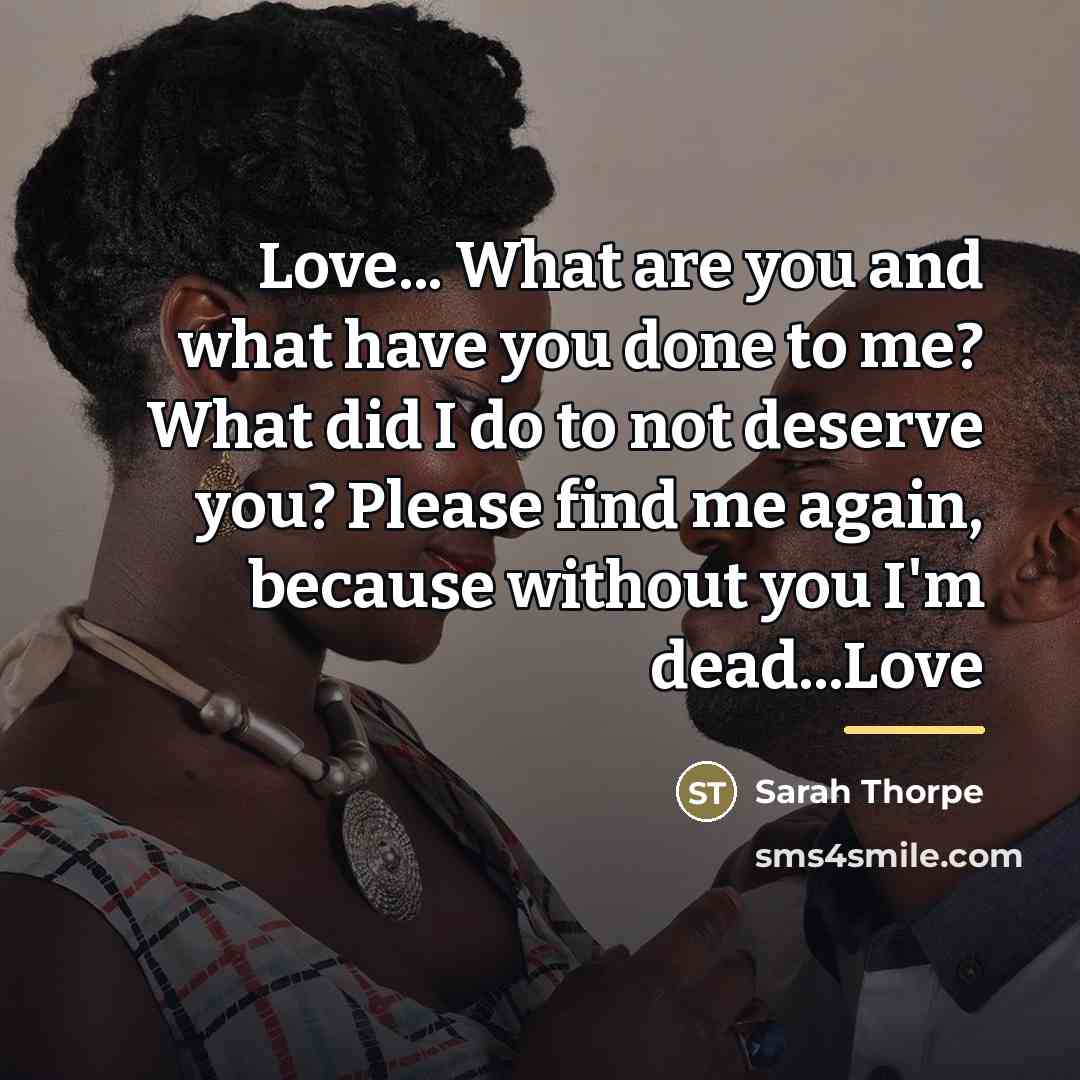 “Love... What are you and what have you done to…” quote by Sarah Thorpe