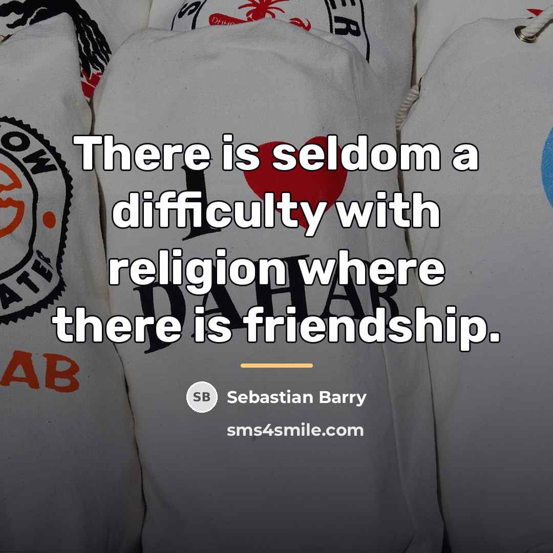 “There is seldom a difficulty with religion where there is…” quote by Sebastian Barry
