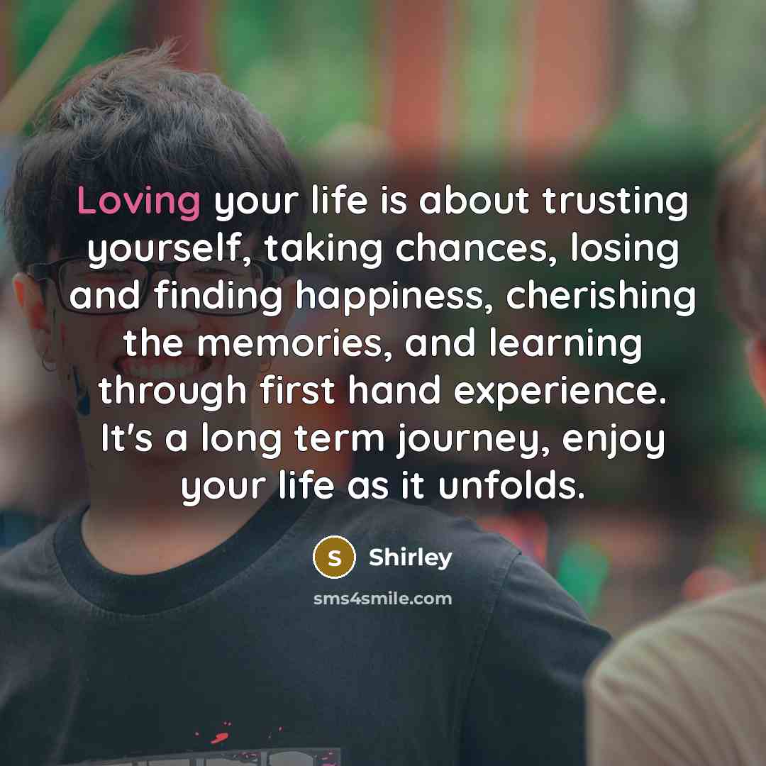 “Loving your life is about trusting yourself, taking chances, losing…” quote by Shirley
