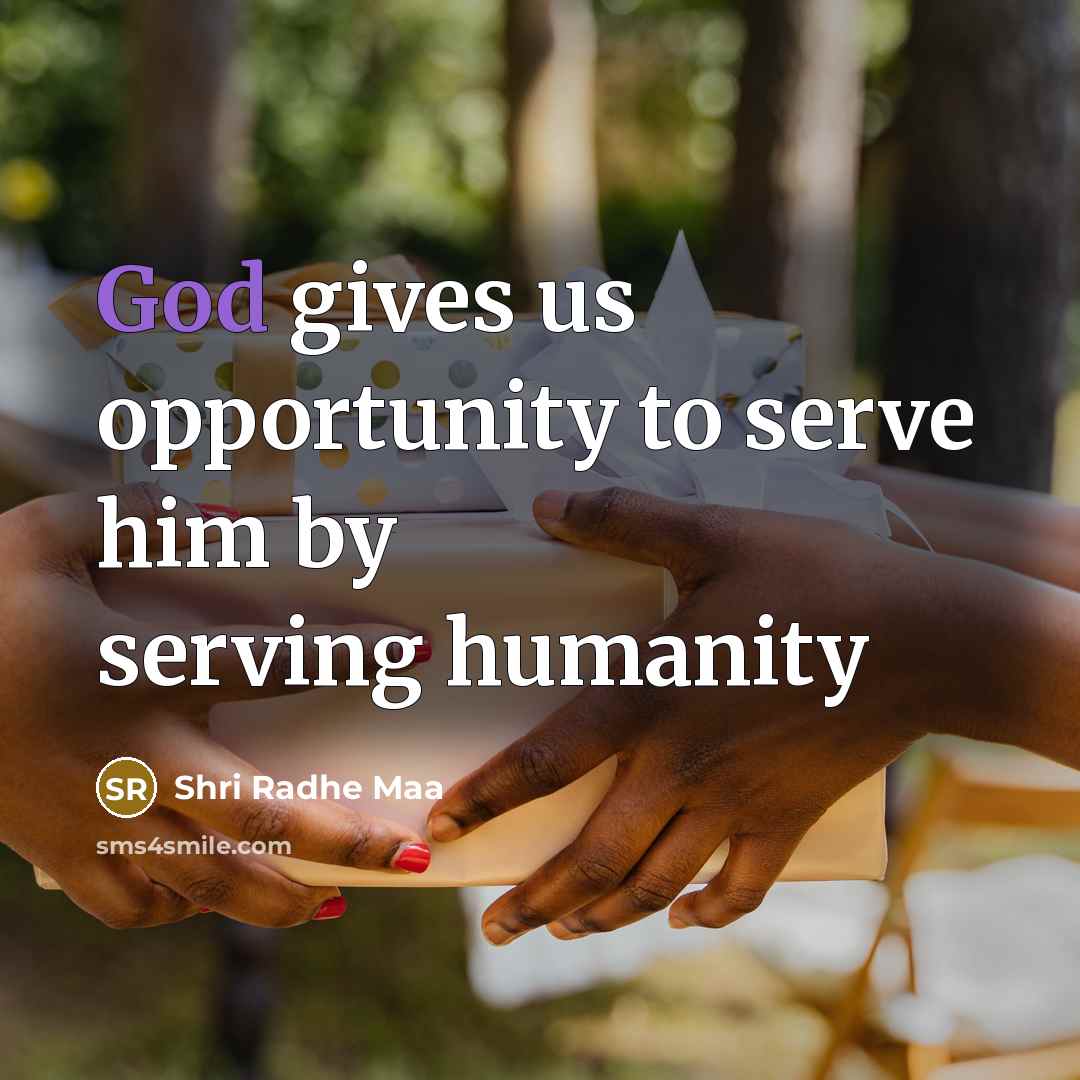 “God gives us opportunity to serve him by serving humanity…” quote by Shri Radhe Maa