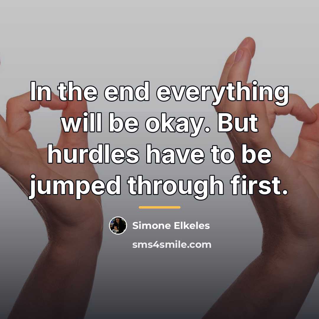 “In the end everything will be okay. But hurdles have…” quote by Simone Elkeles