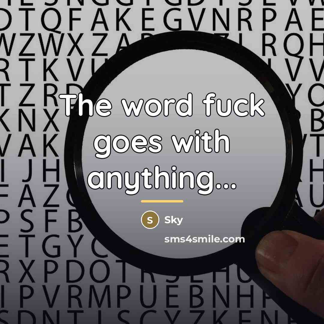 “The word fuck goes with anything...…” quote by Sky