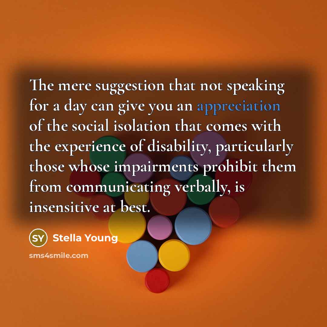 “The mere suggestion that not speaking for a day can…” quote by Stella Young