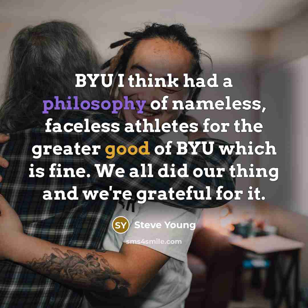 “BYU I think had a philosophy of nameless, faceless athletes…” quote by Steve Young
