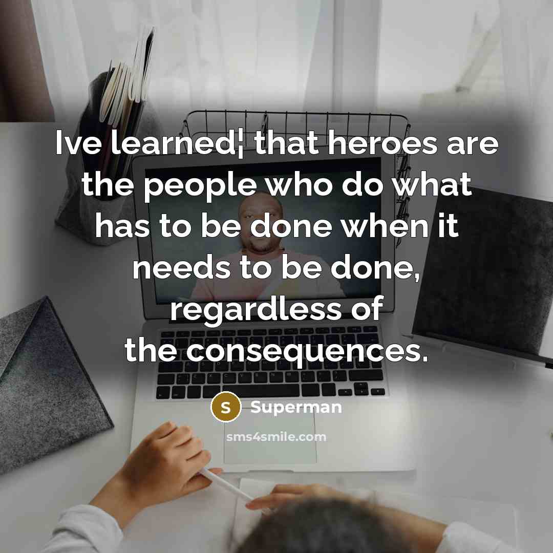 “Ive learned¦ that heroes are the people who do what…” quote by Superman