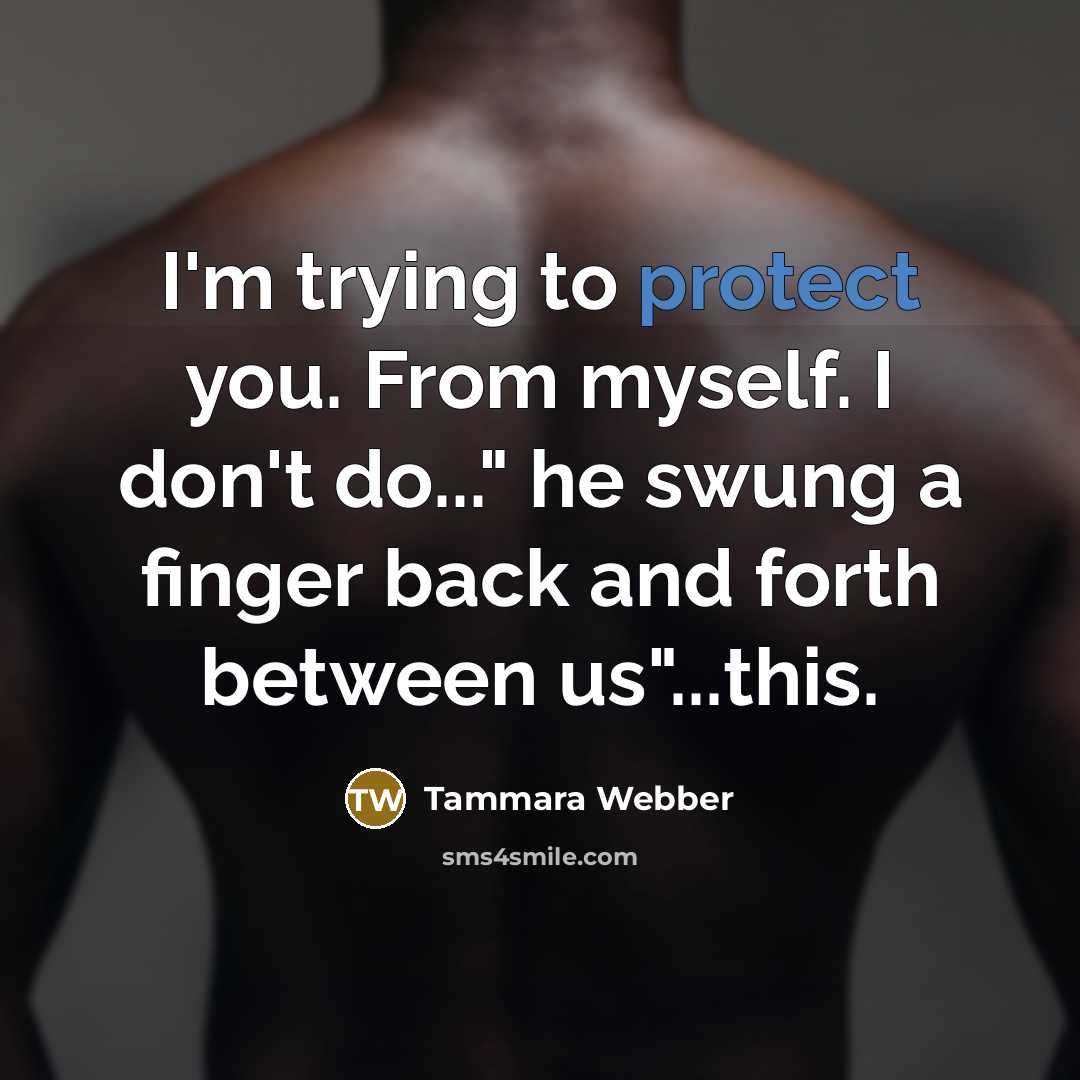 “I'm trying to protect you. From myself. I don't do..."…” quote by Tammara Webber