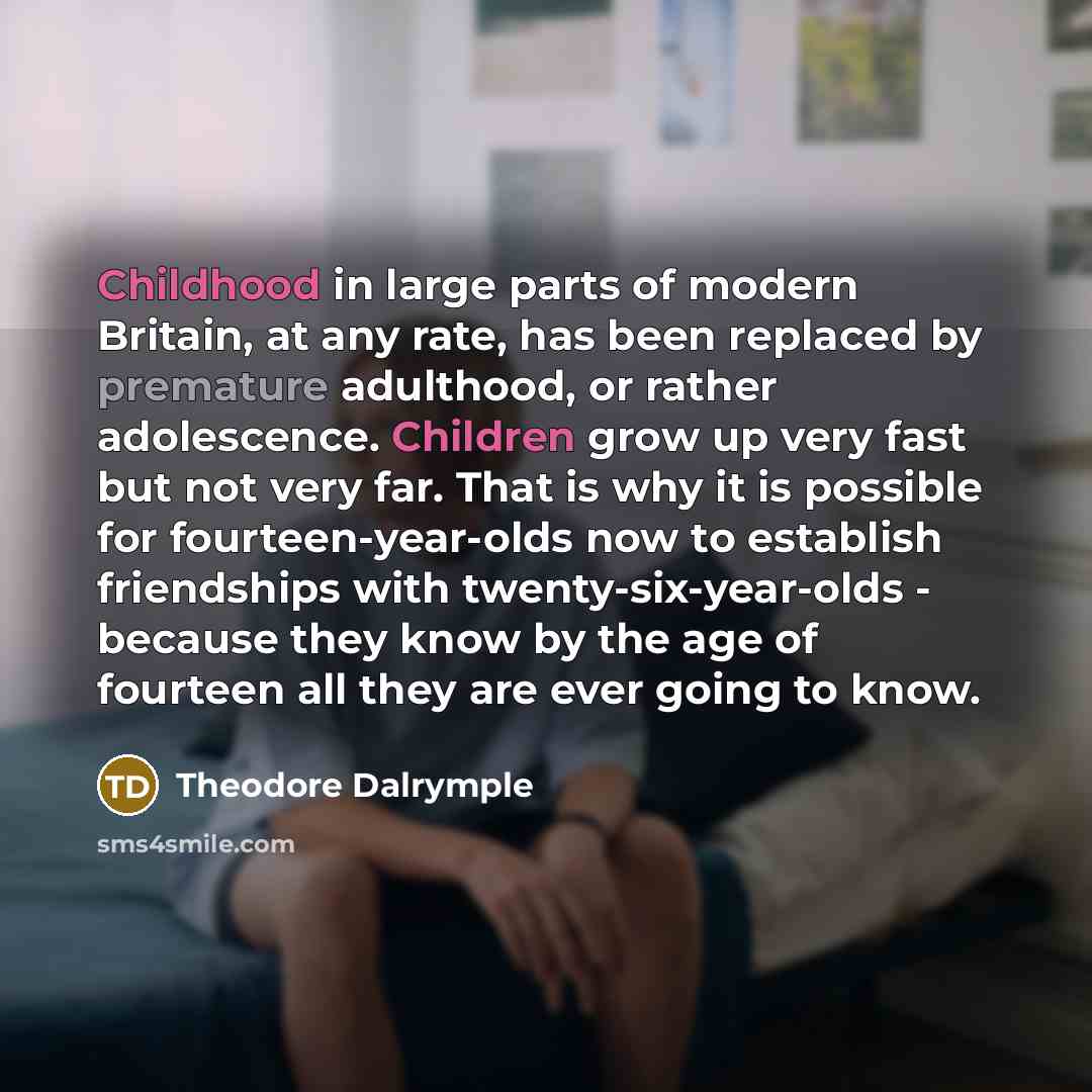 “Childhood in large parts of modern Britain, at any rate,…” quote by Theodore Dalrymple