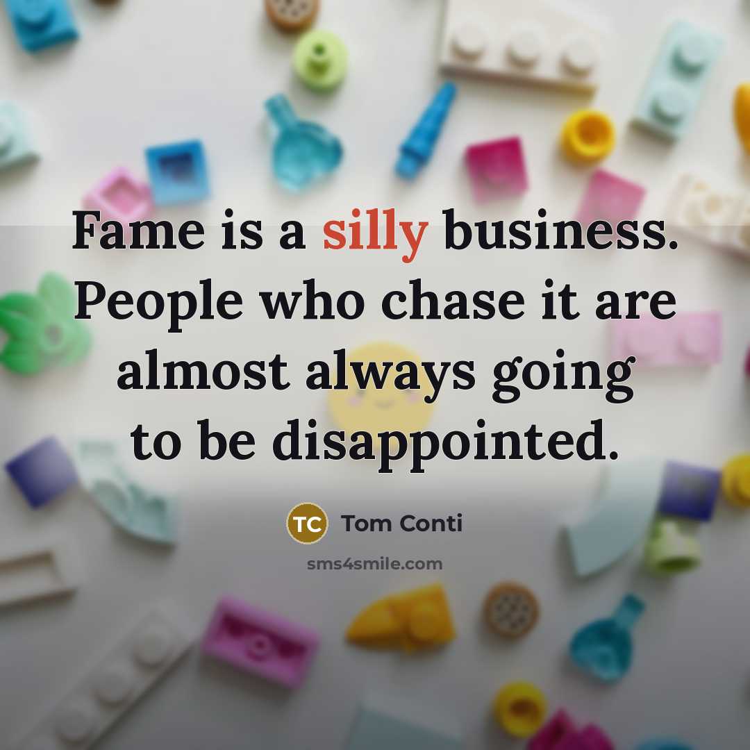 “Fame is a silly business. People who chase it are…” quote by Tom Conti