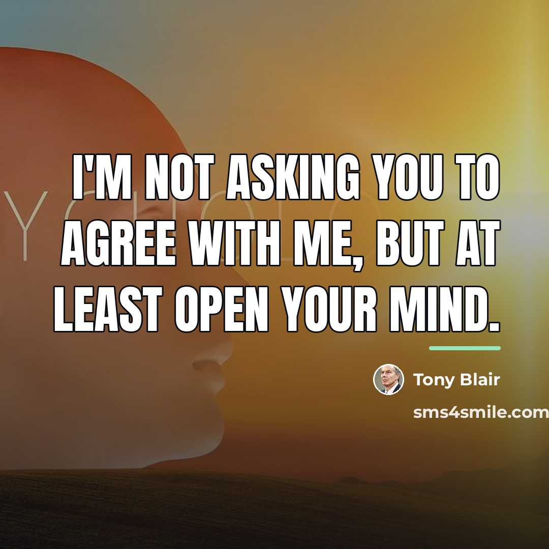 “I'm not asking you to agree with me, but at…” quote by Tony Blair
